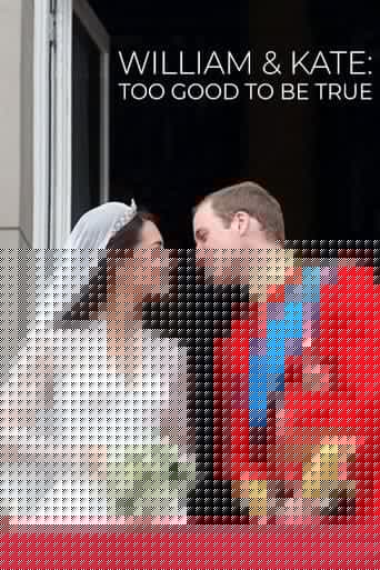 William & Kate: Too Good To Be True