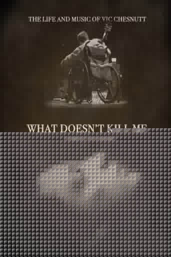 What Doesn’t Kill Me: The Life and Music of Vic Chesnutt