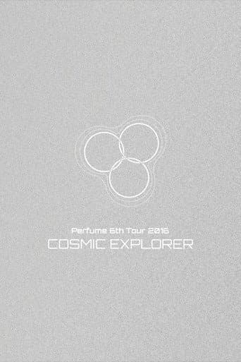 Perfume 6th Tour 2016 'COSMIC EXPLORER' Dome Edition