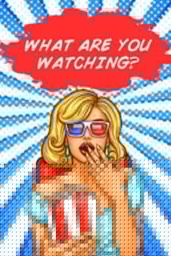 What Are You Watching?