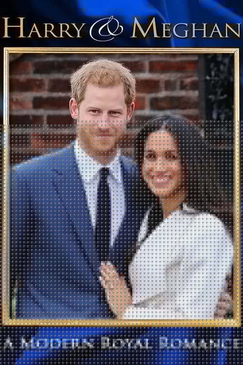 Harry & Meghan: A Modern Royal Romance