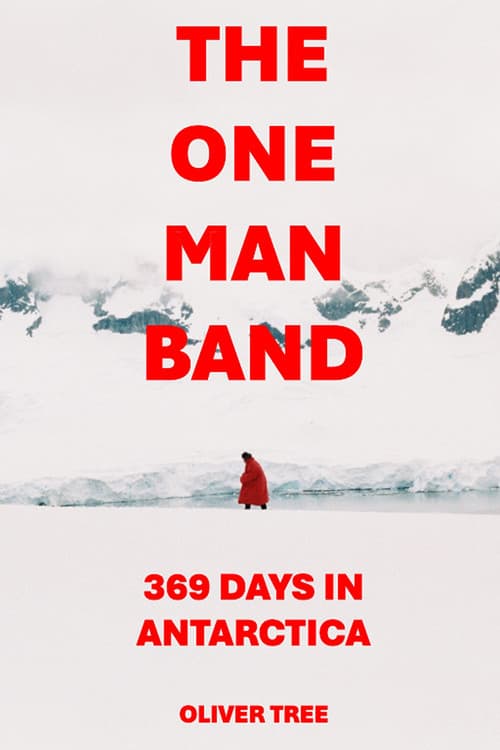 The One Man Band 369 Days in Antarctica