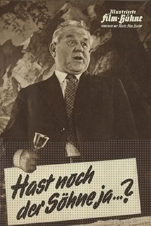 Hast noch der Söhne jaa...