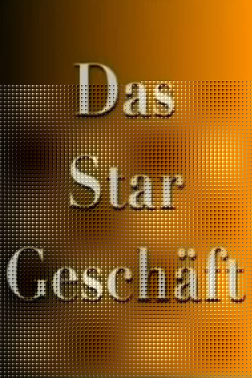 Das Stargeschäft- Hinter den Kulissen des schnellen Ruhmes