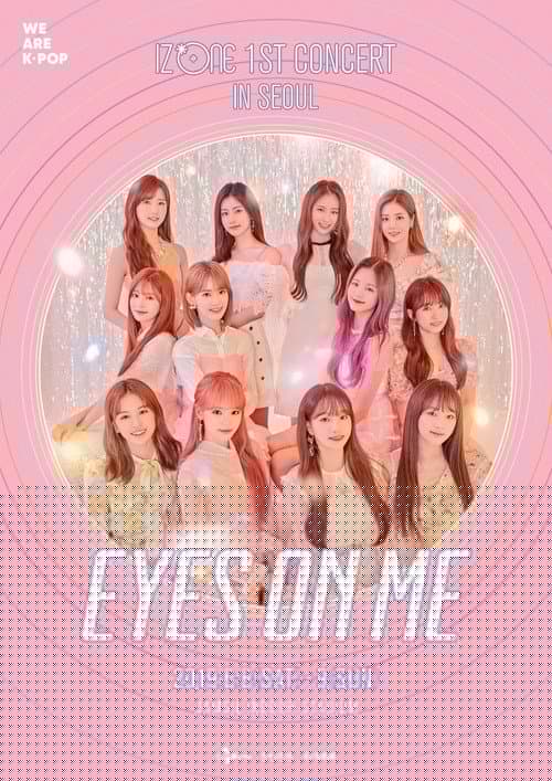 아이즈원 (IZ*ONE) - 1ST CONCERT IN SEOUL [EYES ON ME]