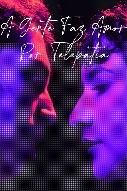 a gente faz amor por telepatia