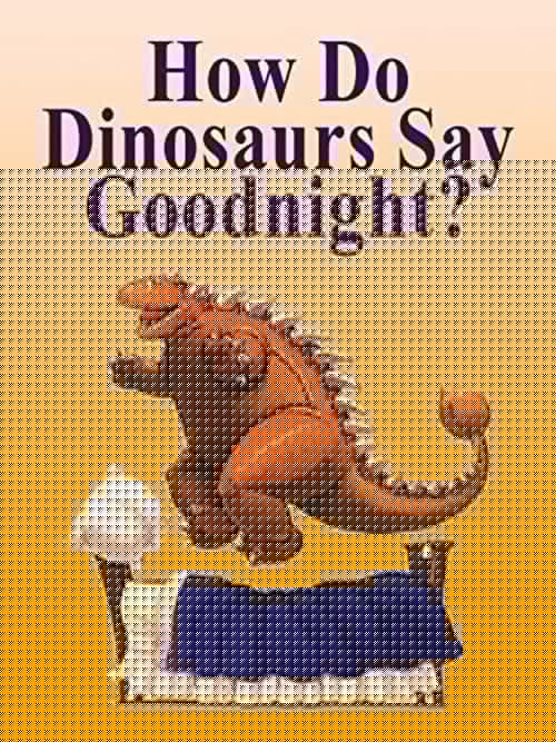 How Do Dinosaurs Say Goodnight?