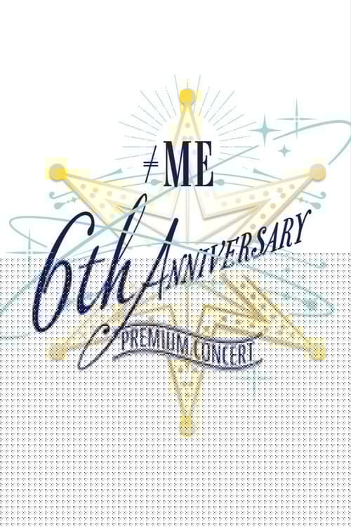 ≠ME 6th ANNIVERSARY PREMIUM CONCERT