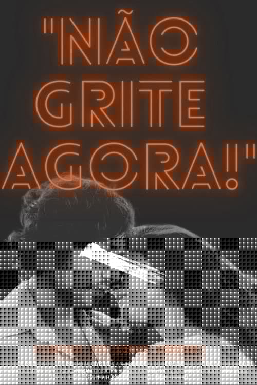 "Não Grite Agora!"