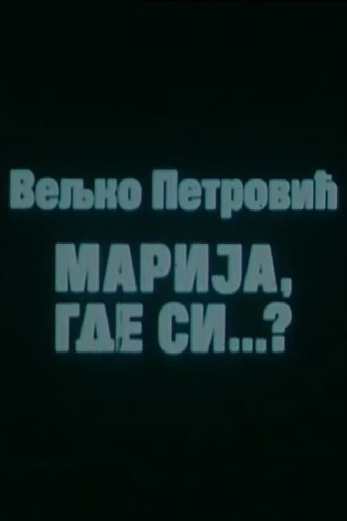 Marija, gde si...?
