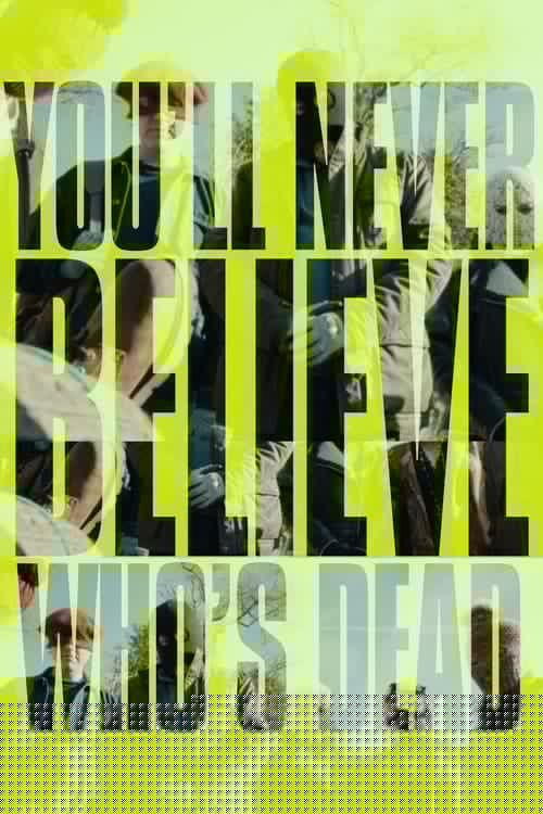 You'll Never Believe Who's Dead