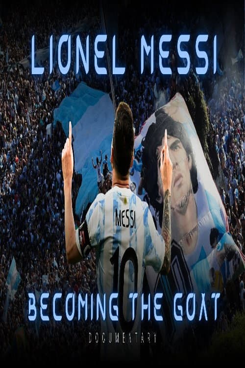Lionel Messi: Becoming The Goat