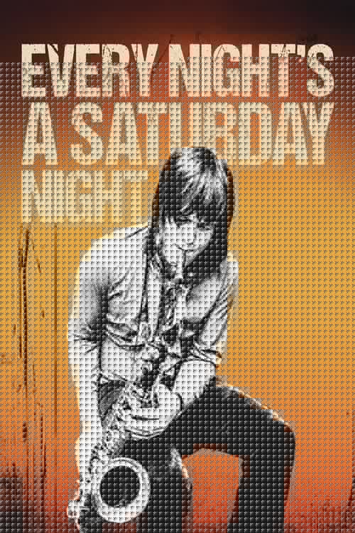 Every Night's a Saturday Night