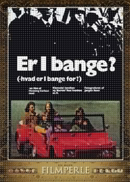 Er I bange?