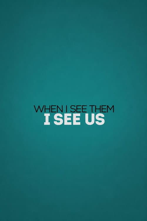 When I See Them, I See Us