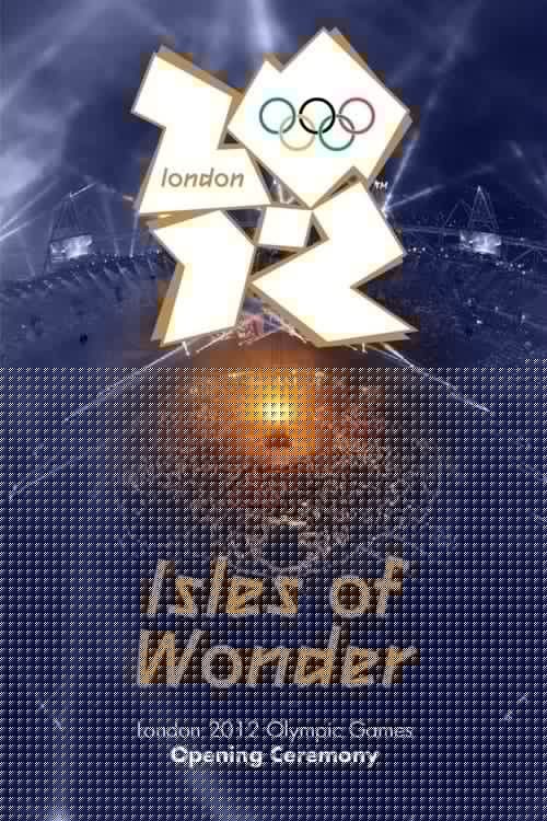 London 2012 Olympic Opening Ceremony: Isles of Wonder