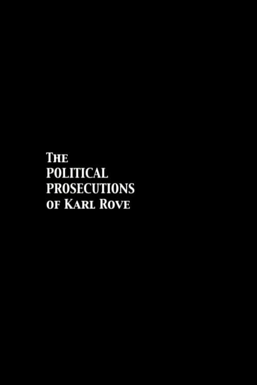 The Political Prosecutions of Karl Rove