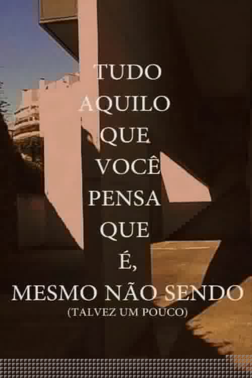 Tudo Aquilo que você Pensa que é, Mesmo não Sendo (Talvez um Pouco)