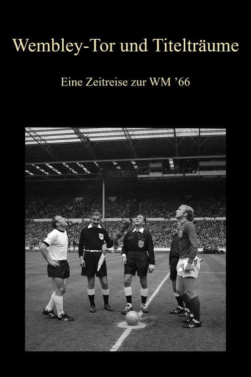 Wembley-Tor und Titelträume - Eine Zeitreise zur WM ’66