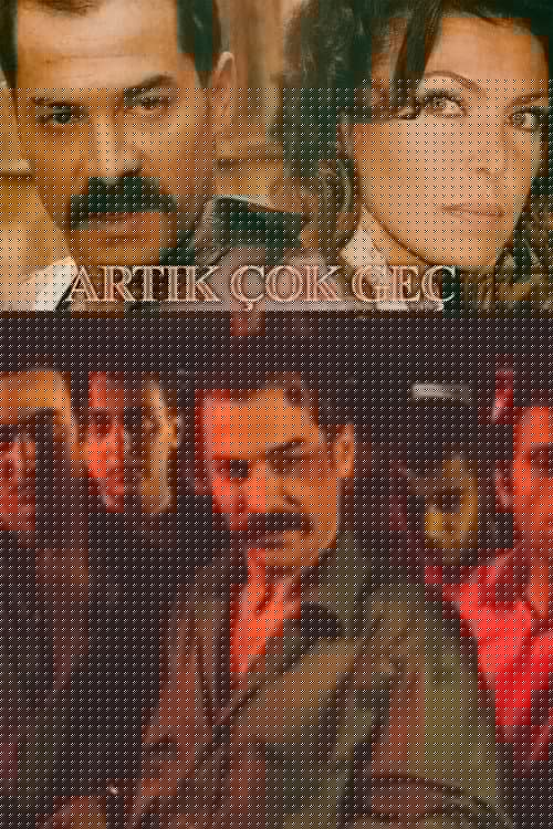 Artık Çok Geç
