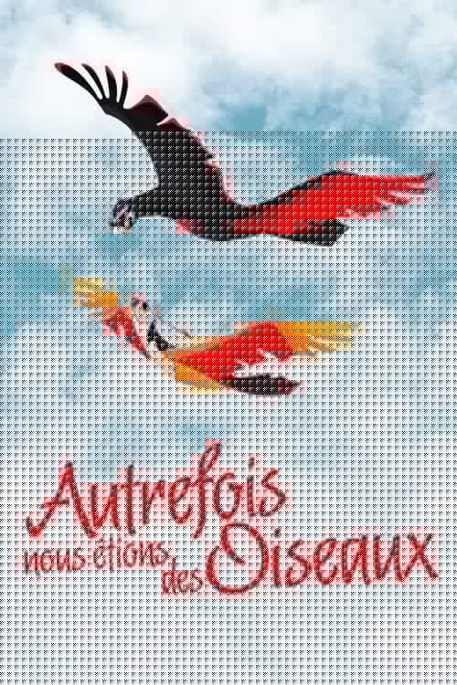 Autrefois nous étions des oiseaux